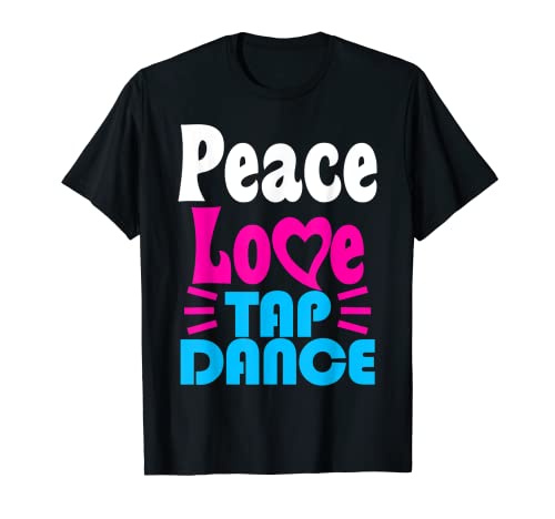 Tap Dance Dancer Peace Love Dancing Recital Regalo para profesores Camiseta