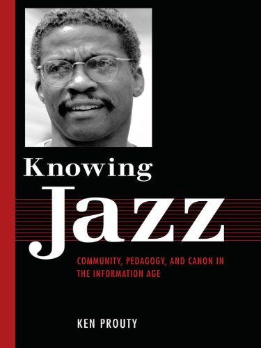 Knowing Jazz: Community, Pedagogy, and Canon in the Information Age (American Made Music Series)