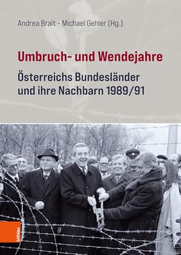 Umbruch- und Wendejahre: Österreichs Bundesländer und ihre Nachbarn 1989/91 (Schriftenreihe des Forschungsinstitutes für politisch-historische Studien der Dr.-Wilfried-Haslauer-Bibliothek)