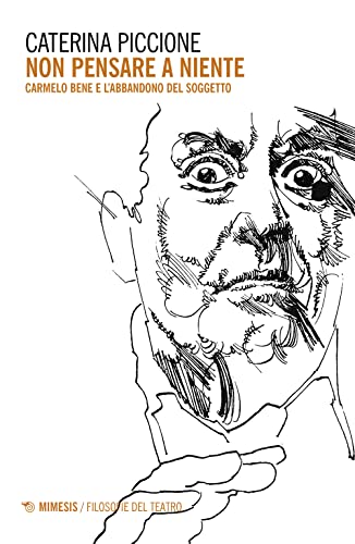 Non pensare a niente. Carmelo Bene e l'abbandono del soggetto