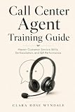 Call Center Agent Training Guide: Master Customer Service Skills, De-Escalation, and QA Performance for Phone...