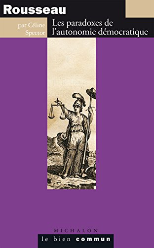 Rousseau Les Paradoxes De L Autonomie Democratique Le Bien Commun French Edition Kindle Edition By Spector Celine Politics Social Sciences Kindle Ebooks Amazon Com