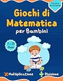 giochi di matematica per bambini: Libro di attività educative...