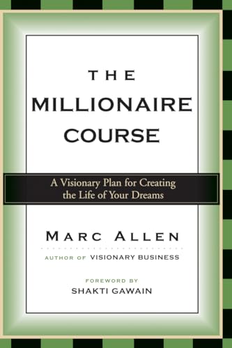 The Millionaire Course: A Visionary Plan for Creating the Life of Your Dreams
