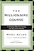 The Millionaire Course: A Visionary Plan for Creating the Life of Your Dreams