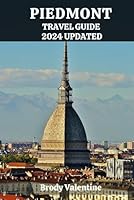 PIEDMONT ITALY TRAVEL GUIDE 2024 UPDATED: Explore Vineyard Valleys, Alpine Peaks, and Renaissance Cities in Northern Italy's Piedmont Region with Insider Tips and Local Insights (Passport to Paradise) B0CWRYTLRZ Book Cover