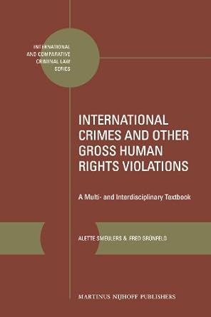 International Crimes and Other Gross Human Rights Violations: A Multi- And Interdisciplinary Textbook (International and Comparative Criminal Law)