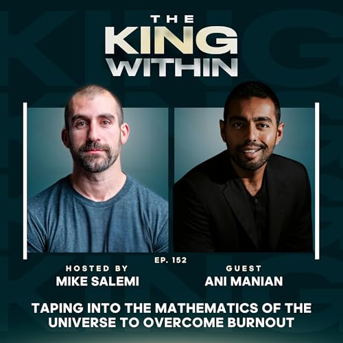 152: How Ani Manian Tapped into the Mathematics of the Universe to Overcome Burnout