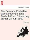  Der See- Und Freihafen Geestemuende. Eine Festschrift Zur Erinnerung an Den 21 Juni 1862