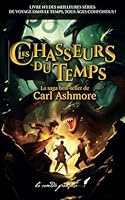 Les chasseurs du temps: "Un livre pour avoir des frissons !" | "Un roman pour apprendre à vaincre ses peurs !" | "Un roman qui me fait voyager dans le temps !" (French Edition) B0CNXQ6QLC Book Cover