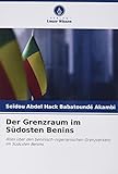 Der Grenzraum im Südosten Benins: Alles über den beninisch-nigerianischen Grenzverkehr im Südosten Benins - Seïdou Abdel Hack Babatoundé Akambi 