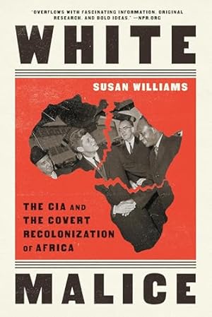 White Malice: The CIA and the Covert Recolonization of Africa