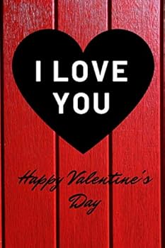 Paperback I love You Happy Valentine's Day: Journal Notebook, 100 Pages Lined Journal Notebook Perfect Valentine's Day Gift For Girlfriend, Boyfriend, Husband, Wife (valentine's day gifts) Book