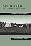 Planning Paradise: Politics and Visioning of Land Use in Oregon (Society, Environment, and Place)