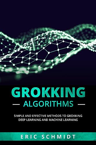 GROKKING ALGORITHMS: Simple and Effective Methods to Grokking Deep Learning and Machine Learning (English Edition)