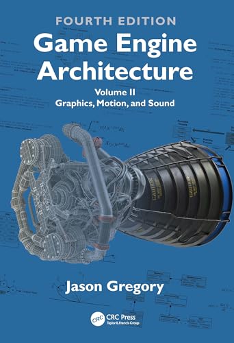 Game Engine Architecture: Volume II, Graphics, Motion, and Sound