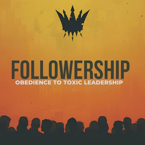 Followership: Obedience to Toxic Leadership