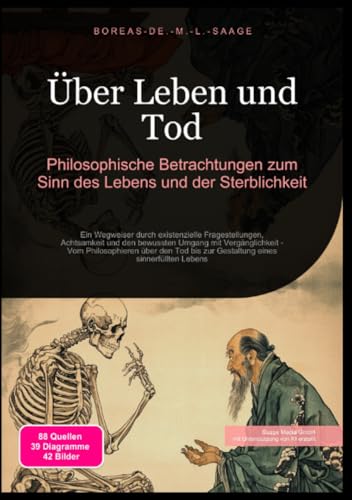Über Leben und Tod: Philosophische Betrachtungen zum Sinn des Lebens und der Sterblichkeit: Ein Wegweiser durch existenzielle Fragestellungen, ... eines sinnerfüllten Lebens (Philosophie (DE))