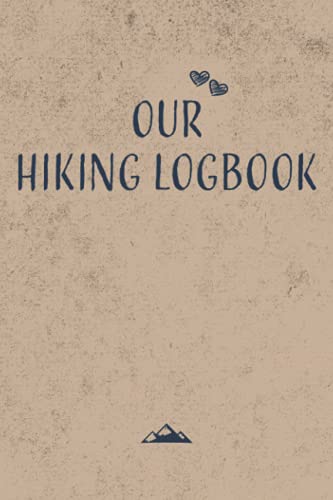 Our Hiking Logbook: Couples Hiking Journal with Prompts to write in and Trail Logbook as a couples hiking gift for hiking enthusiasts and hiking lovers