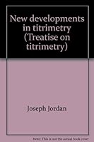 New developments in titrimetry (Treatise on titrimetry) 0824761111 Book Cover