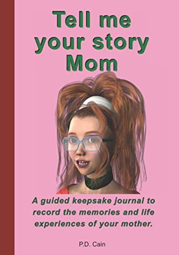 Tell me your story Mom: A guided keepsake journal to record the memories and personal experiences of your mother.