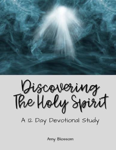Discovering The Holy Spirit: A 12 Day Devotional Study (Grow