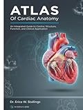 ATLAS Of Cardiac Anatomy: An Integrated Guide to Cardiac Structure, Function, and Clinical Application