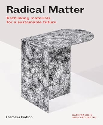 Radical Matter: Rethinking Materials for a Sustainable Future (Hardback) /anglais