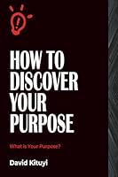 How to Discover Your Purpose: What is Your Purpose? 9914948510 Book Cover