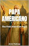 PAPA AMERICANO: The First American Pope (English Edition)