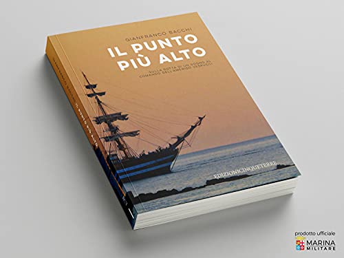 Il Punto Più Alto. Sulla Rotta Di Un Sogno Al Comando Dell'amerigo Vespucci - 2