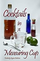 Cocktails In A Measuring Cup 0692490701 Book Cover