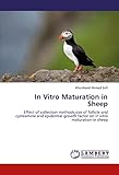 In Vitro Maturation in Sheep: Effect of collection methods,size of follicle and cysteamine and epidermal growth factor on in vitro maturation in sheep