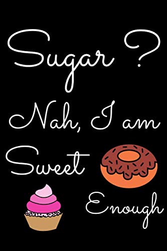 Sugar? Nah, I Am Sweet Enough: Weekly Diabetes Record Notebook / Journal / Diary Gift, Donuts, Cupcake, 110 Pages, 6x9 Inches, Matte Finish Cover