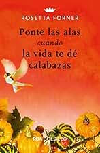 Ponte las alas cuando la vida te dé calabazas (NO FICCIÓN)