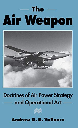 The Air Weapon: Doctrines of Air Power Strategy and Operational Art
