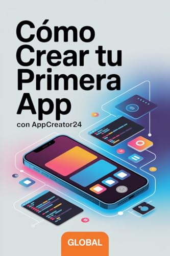Cómo Crear tu Primera App con AppCreator24 #0011 (Spanish Edition)