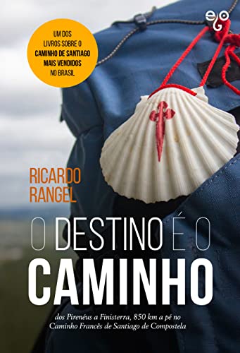O Destino é o Caminho: dos Pirenéus a Finisterra, 850 km a pé no Caminho Francês de Santiago de Compostela
