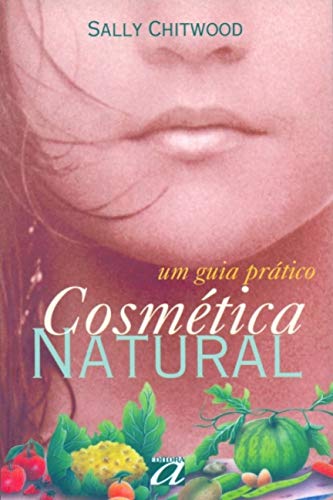 Cosmética Natural: Um Guia Prático