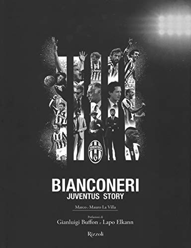 Bianconeri. Juventus story. Ediz. illustrata