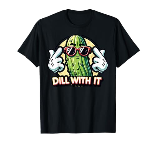 Dill with It Funny Pickle Vegetable Pun T-Shirt