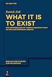 What It Is to Exist: The Contribution of Thomas Aquinas’s View to the Contemporary Debate (Quellen und Studien zur Philosophie Book 149) (English Edition)