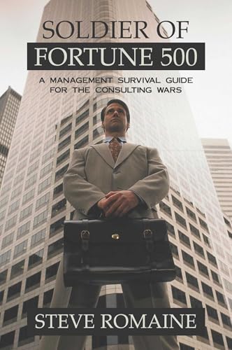 Soldier of Fortune 500: A Management Survival Guide for the Consulting Wars
