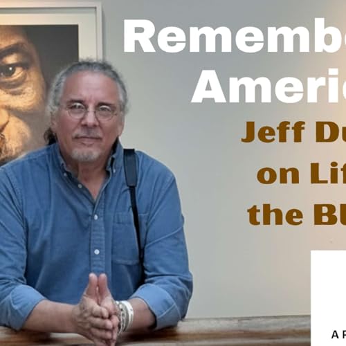 Remembering America - Jeff Dunas on Life and the Blues