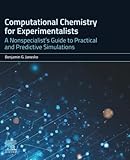 Computational Chemistry for Experimentalists: A Nonspecialist's Guide to Practical and Predictive Simulations