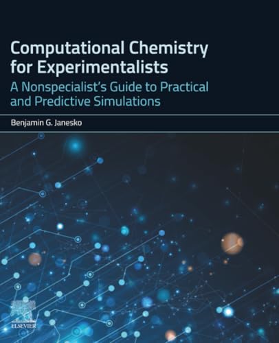 Computational Chemistry for Experimentalists: A Nonspecialist's Guide to Practical and Predictive Simulations
