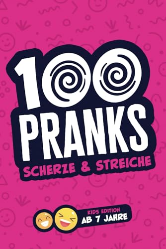 100 PRANKS Scherze & Streiche - Kids Edition ab 7 Jahre: Das ultimative Prank Buch mit vielen Streichen und Scherzen - Geschenk für Kinder ab 7 Jahren