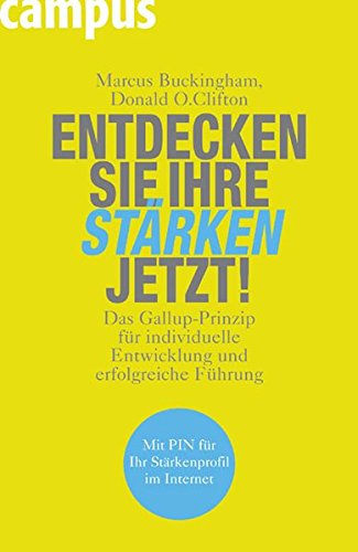 Entdecken Sie Ihre Stärken jetzt!: Das Gallup-Prinzip für individuelle Entwicklung und erfolgreich