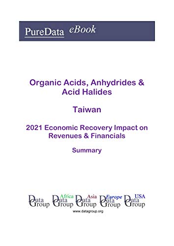Organic Acids, Anhydrides & Acid Halides Taiwan Summary: 2021 Economic Recovery Impact on Revenues &