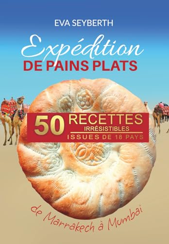 Expédition de pains plats de Marrakech à Mumbai: 50 recettes irrésistibles issues de 18 pays
